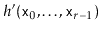 $ h'(\ensuremath{\mathtt{x}}_0,\ldots,\ensuremath{\mathtt{x}}_{r-1})$