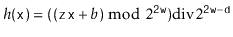 $\displaystyle h(\ensuremath{\mathtt{x}}) = ((\ensuremath{\mathtt{z}}\ensuremath...
...math{\mathtt{2w}}}) \ddiv 2^{\ensuremath{\mathtt{2w}}-\ensuremath{\mathtt{d}}}
$