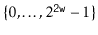 $ \{0,\ldots,2^{\ensuremath{\mathtt{2w}}}-1\}$