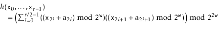 \begin{displaymath}\begin{array}{l}
h(\ensuremath{\mathtt{x}}_0,\ldots,\ensurem...
...htt{w}}})\right) \bmod 2^{2\ensuremath{\mathtt{w}}}
\end{array}\end{displaymath}