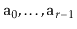 $ \ensuremath{\mathtt{a}}_0,\ldots,\ensuremath{\mathtt{a}}_{r-1}$