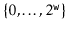 $ \{0,\ldots,2^{\ensuremath{\mathtt{w}}}\}$