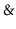 $ \mathtt{\&}$