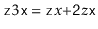 $ \ensuremath{\mathtt{z}}3\ensuremath{\mathtt{x}} = \ensuremath{\mathtt{z}}x\ensuremath{\mathtt{+2}}z\ensuremath{\mathtt{x}}$