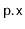 $ \mathtt{p.x}$