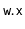 $ \mathtt{w.x}$