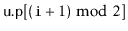 $ \ensuremath{\mathtt{u.p}}[(\ensuremath{\mathtt{i}}+1)\bmod 2]$
