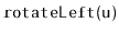 $ \mathtt{rotateLeft(u)}$