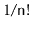 $ 1/\ensuremath{\mathtt{n}}!$