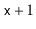 $ \ensuremath{\mathtt{x}}+1$