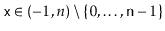 $ \ensuremath{\mathtt{x}}\in(-1,n)\setminus\{0,\ldots,\ensuremath{\mathtt{n}}-1\}$