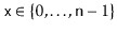 $ \ensuremath{\mathtt{x}}\in\{0,\ldots,\ensuremath{\mathtt{n}}-1\}$