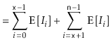 $\displaystyle = \sum_{i=0}^{\ensuremath{\mathtt{x}}-1} \mathrm{E}\left[I_i\righ...
...nsuremath{\mathtt{x}}+1}^{\ensuremath{\mathtt{n}}-1} \mathrm{E}\left[I_i\right]$