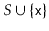 $ S\cup\{\ensuremath{\mathtt{x}}\}$