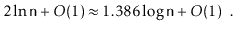 $\displaystyle 2\ln \ensuremath{\mathtt{n}} +O(1) \approx 1.386\log \ensuremath{\mathtt{n}} + O(1) \enspace .
$