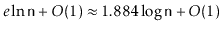 $\displaystyle e\ln \ensuremath{\mathtt{n}} + O(1) \approx 1.884\log \ensuremath{\mathtt{n}} + O(1)
$