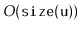 $ O(\ensuremath{\mathtt{size(u)}})$