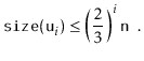 $\displaystyle \ensuremath{\mathtt{size(u}}_i\ensuremath{\mathtt{)}}\le\left(\frac{2}{3}\right)^i\ensuremath{\mathtt{n}} \enspace .
$