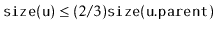 $ \ensuremath{\mathtt{size(u)}} \le (2/3)\ensuremath{\mathtt{size(u.parent)}}$