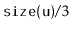 $ \ensuremath{\mathtt{size(u)}}/3$