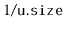 $ 1/\ensuremath{\mathtt{u.size}}$