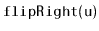 $ \mathtt{flipRight(u)}$