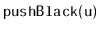 $ \mathtt{pushBlack(u)}$