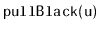 $ \mathtt{pullBlack(u)}$