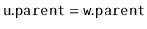 $ \mathtt{u.parent=w.parent}$