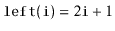 $ \ensuremath{\mathtt{left(i)}}=2\ensuremath{\mathtt{i}}+1$