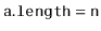 $ \ensuremath{\mathtt{a.length}}=\ensuremath{\mathtt{n}}$