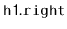 $ \mathtt{h1.right}$