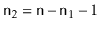 $ \ensuremath{\mathtt{n}}_2=\ensuremath{\mathtt{n}}-\ensuremath{\mathtt{n}}_1-1$