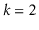 $ k=2$