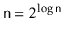 $ \ensuremath{\mathtt{n}}=2^{\log \ensuremath{\mathtt{n}}}$