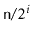 $ \ensuremath{\mathtt{n}}/2^i$