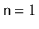 $ \ensuremath{\mathtt{n}}=1$
