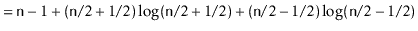 $\displaystyle = \ensuremath{\mathtt{n}}-1 + (\ensuremath{\mathtt{n}}/2 + 1/2)\l...
...2+1/2) + (\ensuremath{\mathtt{n}}/2 - 1/2) \log (\ensuremath{\mathtt{n}}/2-1/2)$