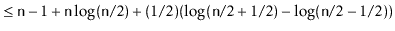 $\displaystyle \le \ensuremath{\mathtt{n}}-1 + \ensuremath{\mathtt{n}}\log(\ensu...
...2)(\log (\ensuremath{\mathtt{n}}/2+1/2) - \log (\ensuremath{\mathtt{n}}/2-1/2))$