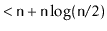 $\displaystyle < \ensuremath{\mathtt{n}} + \ensuremath{\mathtt{n}}\log(\ensuremath{\mathtt{n}}/2)$