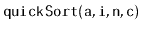 $ \mathtt{quickSort(a,i,n,c)}$