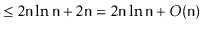 $\displaystyle \le 2\ensuremath{\mathtt{n}}\ln\ensuremath{\mathtt{n}} + 2\ensure...
...th{\mathtt{n}}\ln \ensuremath{\mathtt{n}} + O(\ensuremath{\mathtt{n}}) \qedhere$