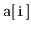 $ \mathtt{a[i]}$
