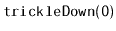 $ \mathtt{trickleDown(0)}$