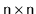 $ \ensuremath{\mathtt{n}}\times\ensuremath{\mathtt{n}}$