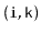 $ \mathtt{(i,k)}$