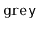 $ \mathtt{grey}$