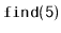 $ \mathtt{find(5)}$