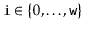 $ \ensuremath{\mathtt{i}}\in\{0,\ldots,\ensuremath{\mathtt{w}}\}$