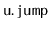$ \mathtt{u.jump}$